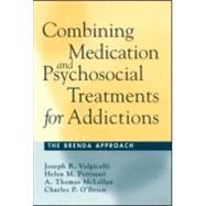 Combining Medication and Psychosocial Treatments for Addictions The BRENDA Approach by Volpicelli, Joseph R.; Pettinati, Helen M.; McLellan, A. Thomas; O'Brien, Charles P., 9781572306189