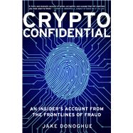 Crypto Confidential An Insider's Account from the Frontlines of Fraud by Donoghue, Jake, 9781803996189
