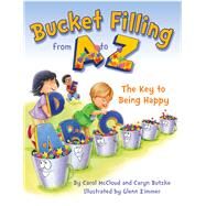 Bucket Filling from A to Z The Key to Being Happy by Mccloud, Carol; Butzke, Caryn; Zimmer, Glenn, 9781938326189