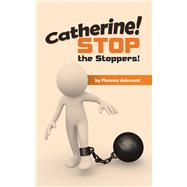 Catherine! Stop the Stoppers! by Florence Adewumi, 9798823086189