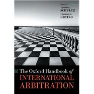 The Oxford Handbook of International Arbitration by Schultz, Thomas; Ortino, Federico, 9780198796190