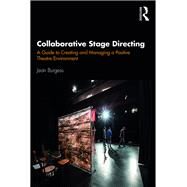 Collaborative Stage Directing: A Guide to Creating & Managing a Positive Theatre Environment by Burgess,Jean, 9780367086190