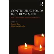 Continuing Bonds in Bereavement by Klass, Dennis; Steffen, Edith Maria, 9780415356190