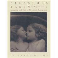 Pleasures Taken by Mavor, Carol, 9780822316190