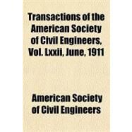 Transactions of the American Society of Civil Engineers, Vol. Lxxii, June, 1911 by American Society of Civil Engineers, 9781153806190
