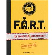 F.A.R.T. Top Secret! No Kids Allowed! by Bakalian, Peter, 9781534436190