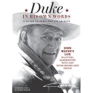 Duke in His Own Words John Wayne's Life in Letters, Handwritten Notes and Never-Before-Seen Photos Curated from His Private Archive by the Official John Wayne Magazine, Editors of; Wayne, Ethan, 9781942556190