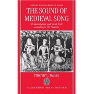 The Sound of Medieval Song Ornamentation and Vocal Style According to the Treatises by McGee, Timothy J.; Rosenfeld, Randall A., 9780198166191