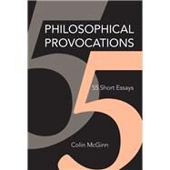 Philosophical Provocations 55 Short Essays by McGinn, Colin, 9780262036191