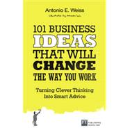 101 Business Ideas That Will Change the Way You Work by Weiss, Antonio E.; Leon, Mercedes, 9780273786191