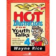 Hot Illustrations for Youth Talks Vol. 4 : Another 100 Attention-Getting Tales, Narratives, and Stories with a Message by Wayne Rice, 9780310236191