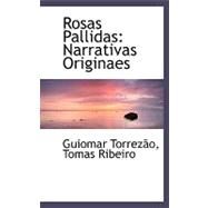 Rosas Pallidas : Narrativas Originaes by Torrezuo, Guiomar; Ribeiro, Tomas, 9780554496191