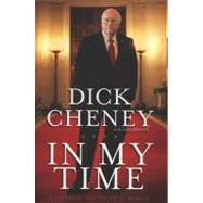 In My Time A Personal and Political Memoir by Cheney, Dick; Cheney, Liz, 9781439176191
