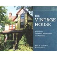 The Vintage House A Guide to Successful Renovations and Additions by Hewitt, Mark Alan; Bock, Gordon, 9780393706192