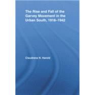 The Rise and Fall of the Garvey Movement in the Urban South, 19181942 by Harold; Claudrena N., 9780415956192