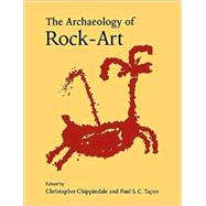 The Archaeology of Rock-Art by Edited by Christopher Chippindale , Paul S. C. Taçon, 9780521576192