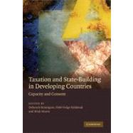 Taxation and State-Building in Developing Countries: Capacity and Consent by Edited by Deborah Brautigam , Odd-Helge Fjeldstad , Mick Moore, 9780521716192