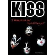 Kiss : I Wanna Rock and Roll All Night by Weintraub, Aileen, 9780766036192
