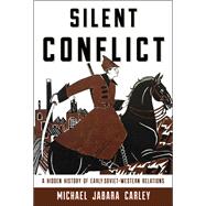 Silent Conflict A Hidden History of Early Soviet-Western Relations by Carley, Michael Jabara, 9780810896192
