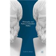 Philosophy and Politics in Aristotle's Politics by Johnson, Curtis N., 9781137426192