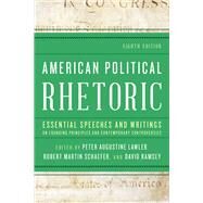 American Political Rhetoric Essential Speeches and Writings on Founding Principles and Contemporary Controversies by Lawler, Peter Augustine; Schaefer, Robert Martin; Ramsey, David, 9781538166192