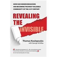 Revealing the Invisible by Koulopoulos, Thomas; Achillias, George (CON), 9781682616192