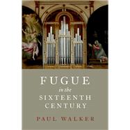 Fugue in the Sixteenth Century by Walker, Paul, 9780190056193