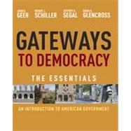 Gateways to Democracy An Introduction to American Government, Essentials by Geer, John G.; Schiller, Wendy J.; Segal, Jeffrey A.; Glencross, Dana K., 9780495906193