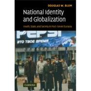 National Identity and Globalization: Youth, State, and Society in Post-Soviet Eurasia by Douglas W. Blum, 9780521876193