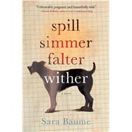 Spill Simmer Falter Wither by Baume, Sara, 9780544716193