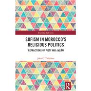 Sufism in Morocco's Religious Politics by John C. Thibdeau, 9781003386193