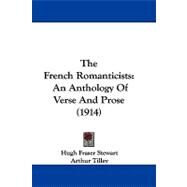 French Romanticists : An Anthology of Verse and Prose (1914) by Stewart, Hugh Fraser; Tilley, Arthur, 9781104436193