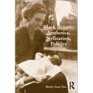 Black Beauty: Aesthetics, Stylization, Politics by Tate,Shirley Anne, 9781138266193