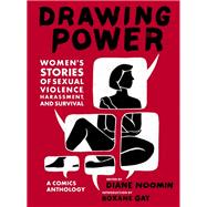 Drawing Power Women's Stories of Sexual Violence, Harassment, and Survival by Noomin, Diane; Gay, Roxane, 9781419736193
