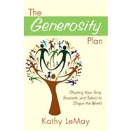 The Generosity Plan: Sharing Your Time, Treasure, and Talent to Shape the World by Lemay, Kathy, 9781439156193