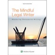 The Mindful Legal Writer Mastering Persuasive Writing by Brown, Heidi K., 9781454836193
