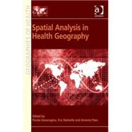 Spatial Analysis in Health Geography by Kanaroglou,Pavlos, 9781472416193