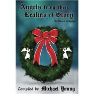 Angels from Their Realms of Story by Young, Michael D.; Bonin, Jean; Christensen, Madonna Dries; Morgan, J. Lloyd; Jefferies, C. Michelle, 9781499796193