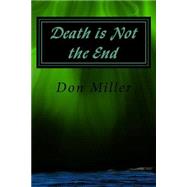 Death Is Not the End by Miller, Don Miller, 9781512316193