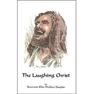 The Laughing Christ by Douglas, Ellen Wallace, 9781553696193