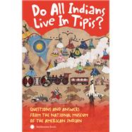Do All Indians Live in Tipis? Second Edition Questions and Answers from the National Museum of the American Indian by NMAI; Gover, Kevin; Mankiller, Wilma, 9781588346193