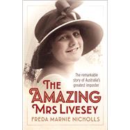 The Amazing Mrs Livesey The Remarkable Story of Australia's Greatest Imposter by Nicholls, Freda Marnie; Aichinger, Luita Frances, 9781760296193