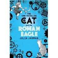 The Time-travelling Cat and the Roman Eagle by Jarman, Julia, 9781783446193