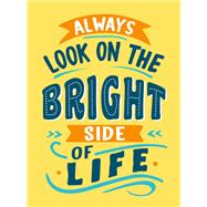 Always Look on the Bright Side of Life Sunny Quotes to Lift Your Spirits by Unknown, 9781837996193