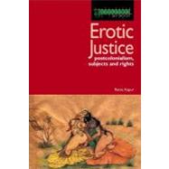 Erotic Justice : Law and the New Politics of Postcolonialism by Kapur, Ratna, 9781843146193
