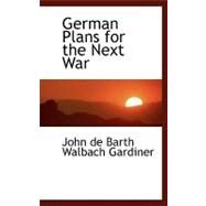 German Plans for the Next War by De Barth Walbach Gardiner, John, 9780554466194