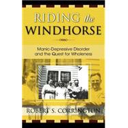Riding the Windhorse Manic-Depressive Disorder and the Quest for Wholeness by Corrington, Robert S., 9780761826194