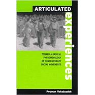 Articulated Experiences : Toward a Radical Phenomenology of Contemporary Social Movements by Vahabzadeh, Peyman, 9780791456194