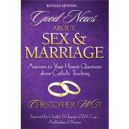Good News about Sex and Marriage : Answers to Your Honest Questions about Catholic Teaching by West, Christopher, 9780867166194