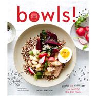 Bowls! Recipes and Inspirations for Healthful One-Dish Meals (One Bowl Meals, Easy Meals, Rice Bowls) by Watson, Molly; Franzen, Nicole, 9781452156194